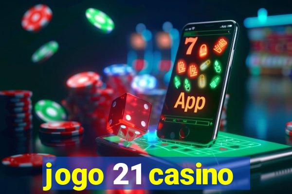 jogo 21 casino