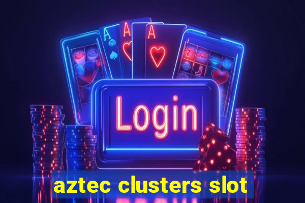 aztec clusters slot