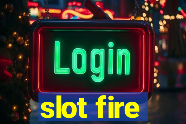 slot fire