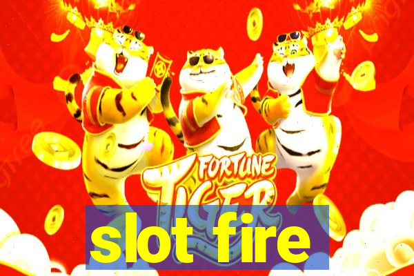 slot fire