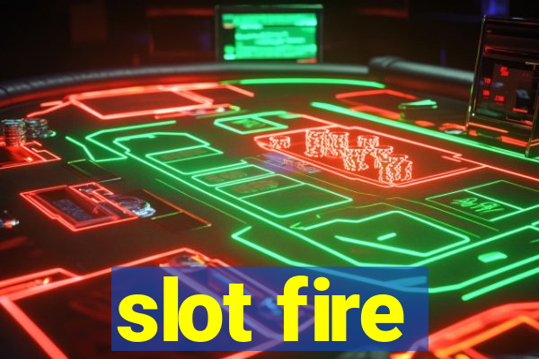 slot fire