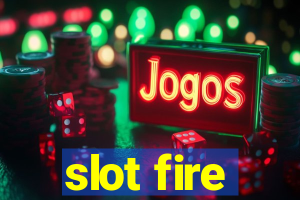 slot fire