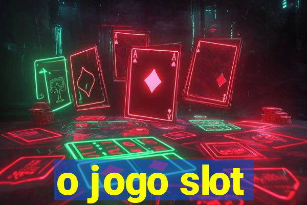 o jogo slot