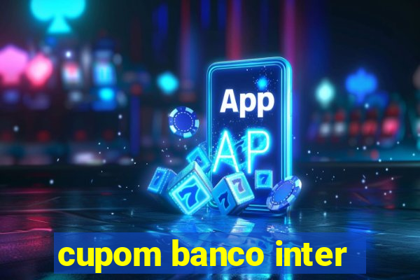 cupom banco inter