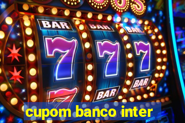 cupom banco inter