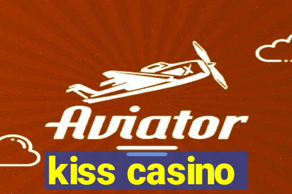 kiss casino