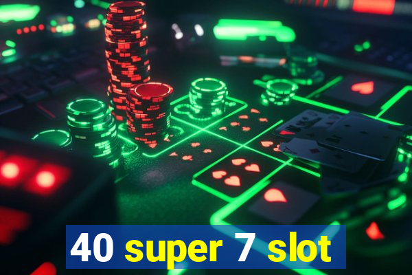 40 super 7 slot