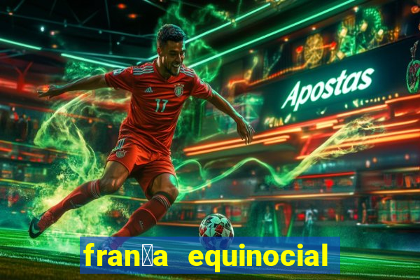 fran莽a equinocial o que