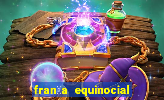 fran莽a equinocial o que