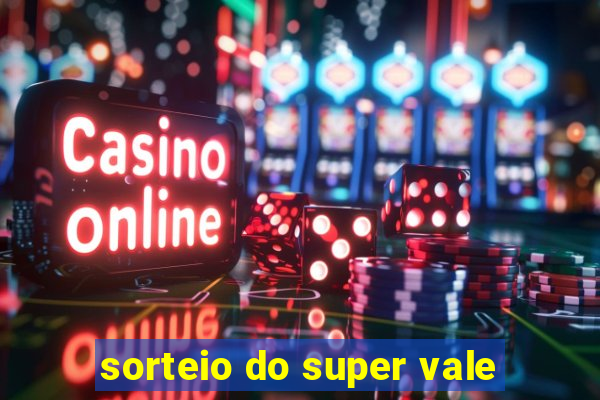 sorteio do super vale