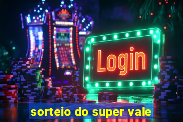 sorteio do super vale