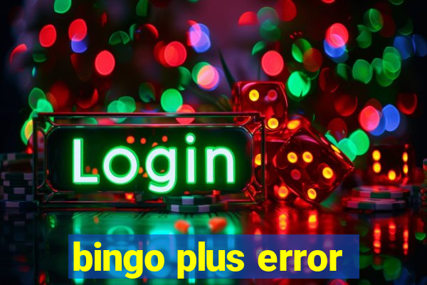 bingo plus error