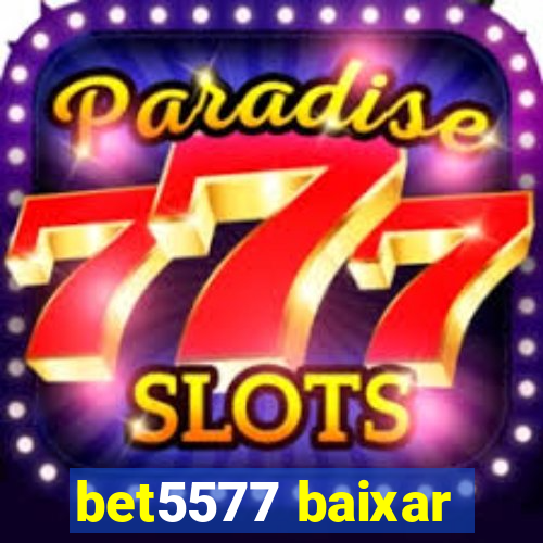 bet5577 baixar