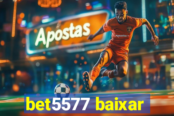 bet5577 baixar