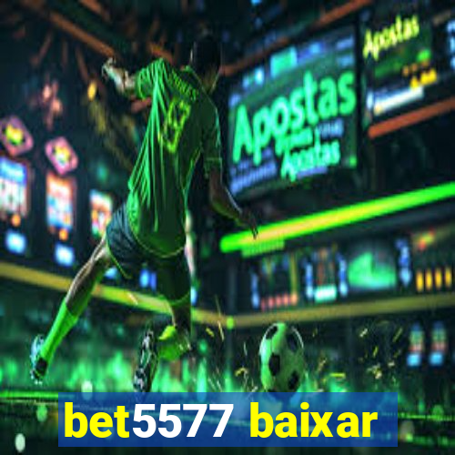 bet5577 baixar