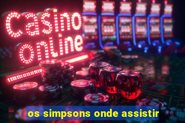 os simpsons onde assistir