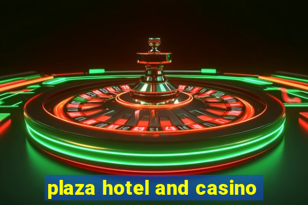 plaza hotel and casino