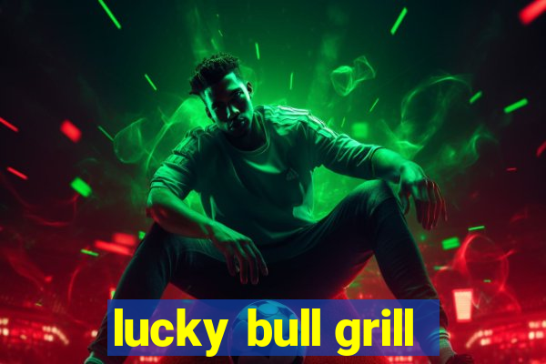 lucky bull grill