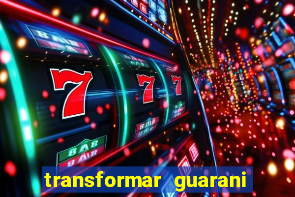 transformar guarani em real