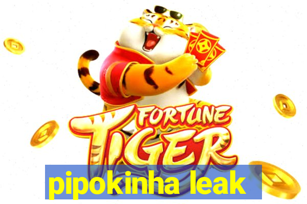 pipokinha leak