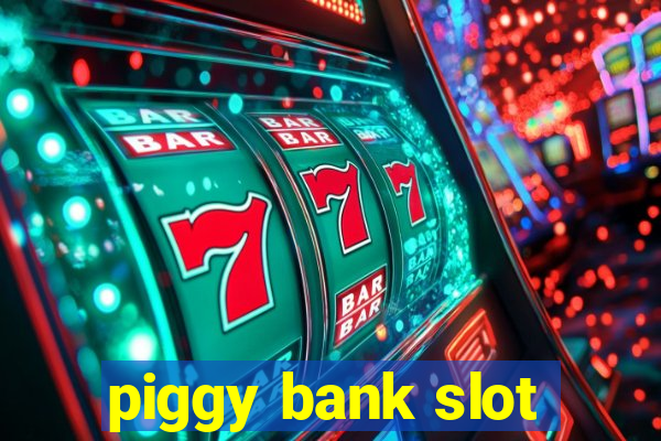 piggy bank slot