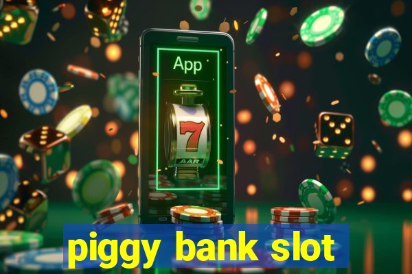 piggy bank slot