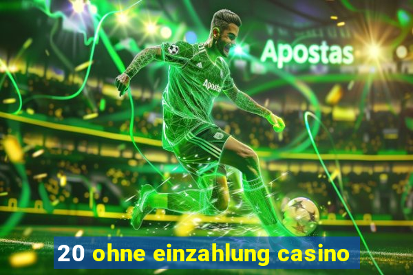 20 ohne einzahlung casino