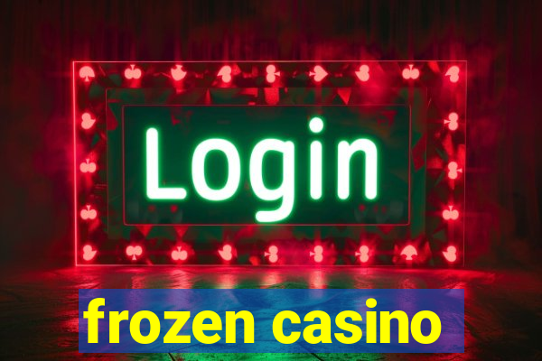 frozen casino