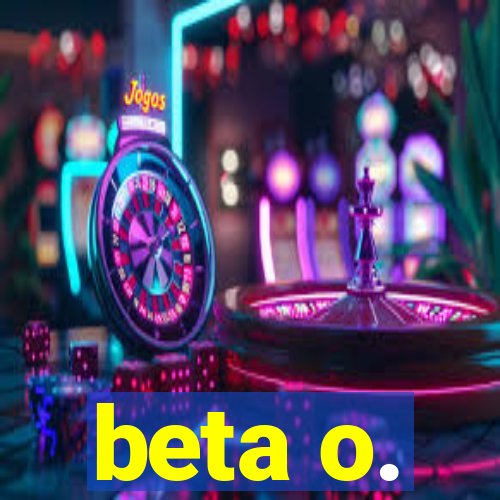 beta o.