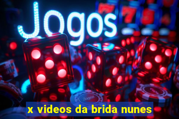 x videos da brida nunes