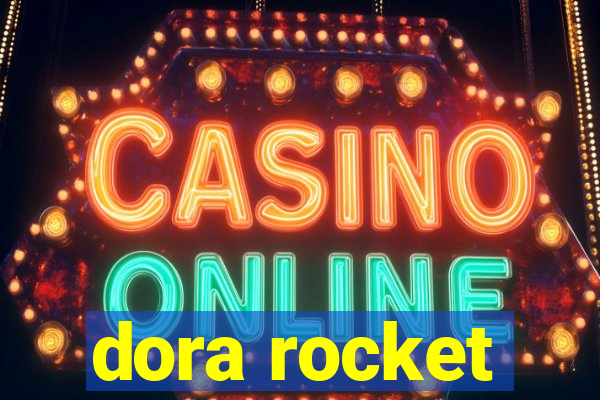 dora rocket