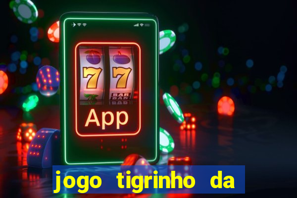 jogo tigrinho da dinheiro mesmo