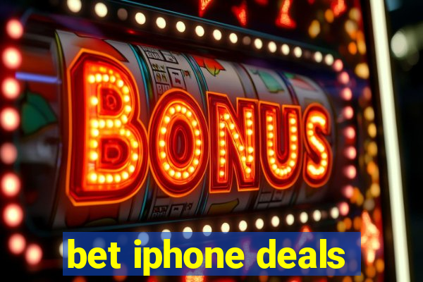 bet iphone deals