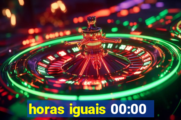 horas iguais 00:00