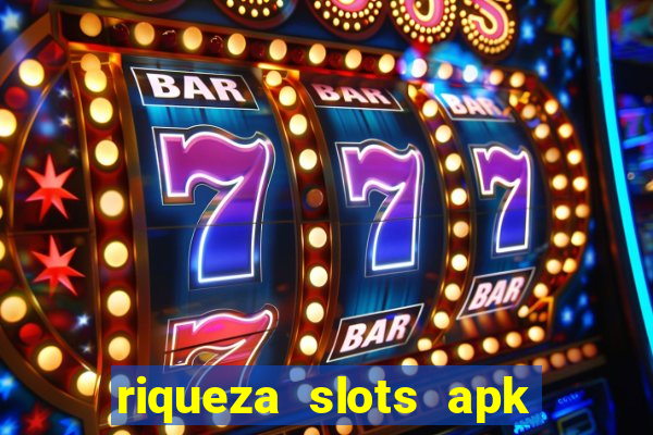 riqueza slots apk dinheiro infinito