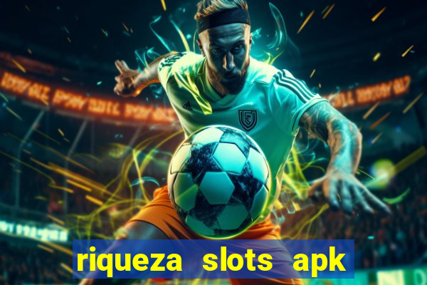 riqueza slots apk dinheiro infinito