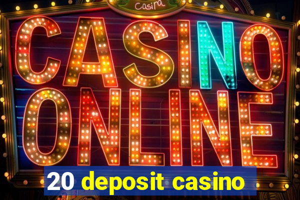 20 deposit casino