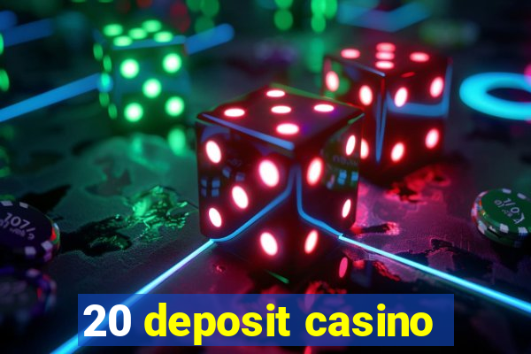 20 deposit casino