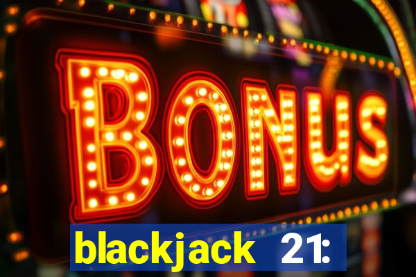 blackjack 21: online casino