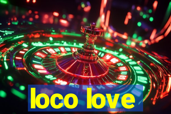 loco love