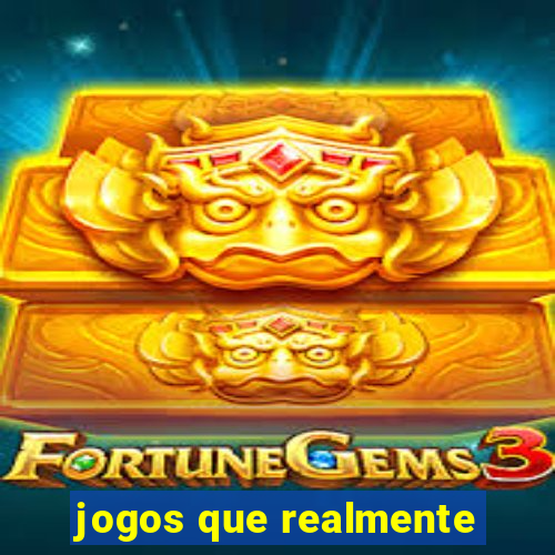 jogos que realmente