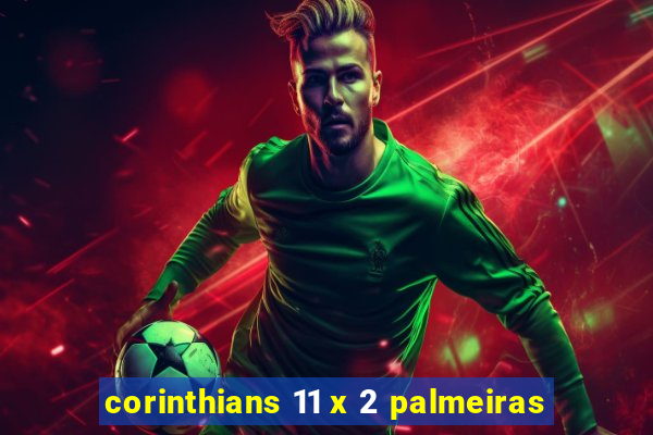 corinthians 11 x 2 palmeiras