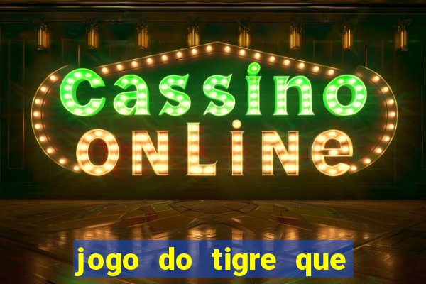 jogo do tigre que da 30 reais no cadastro