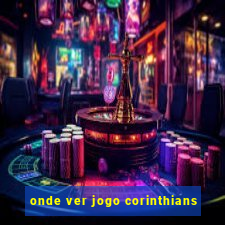 onde ver jogo corinthians