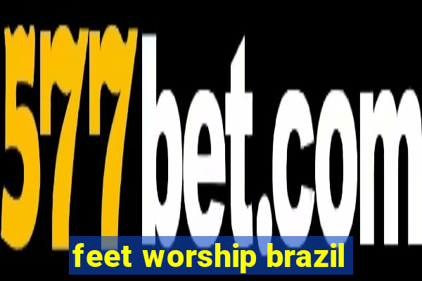 feet worship brazil