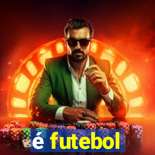 é futebol