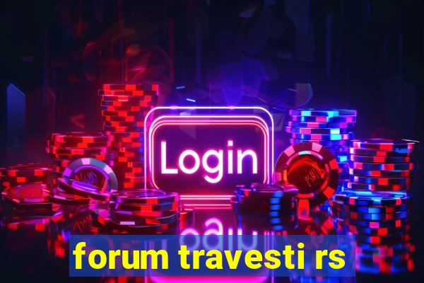 forum travesti rs