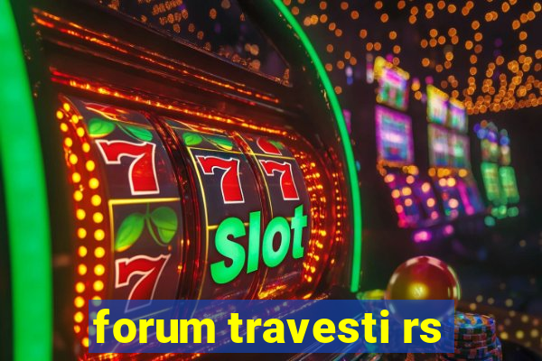 forum travesti rs