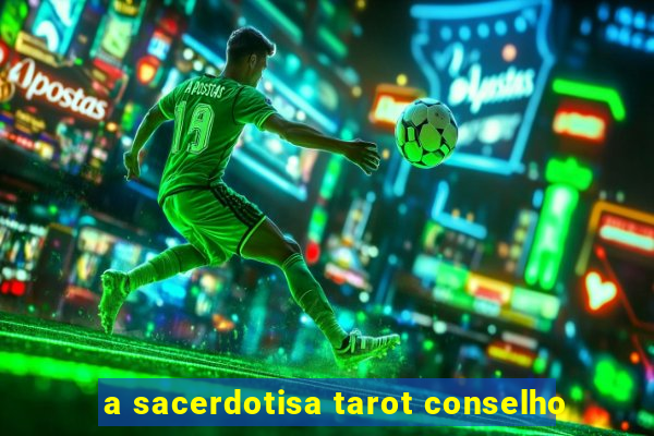 a sacerdotisa tarot conselho