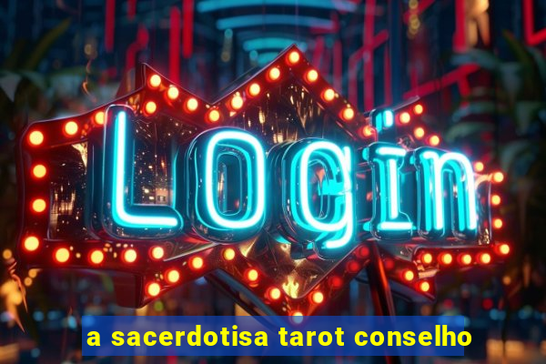 a sacerdotisa tarot conselho